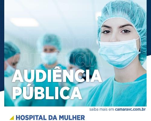 Imagem Câmara promove Audiência Pública para debater implantação do Hospital da Mulher